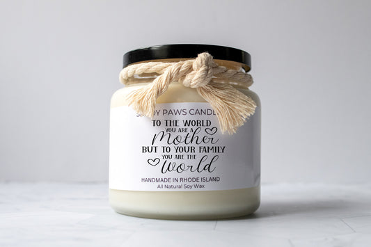 Mother's Day Soy Wax Candle - "To the world you are a Mother, but to your family you are the world"