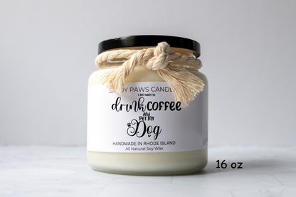 Dog Lover Soy Wax Candle - "I just want to drink coffee and pet my dog"